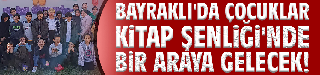 Bayraklı'da çocuklar Kitap Şenliği'nde bir araya gelecek!
