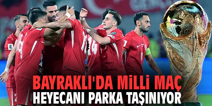 Bayraklı'da milli maç heyecanı parka taşınıyor