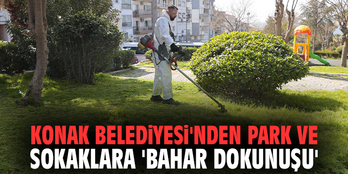 Konak Belediyesi'nden park ve sokaklara 'Bahar Dokunuşu'
