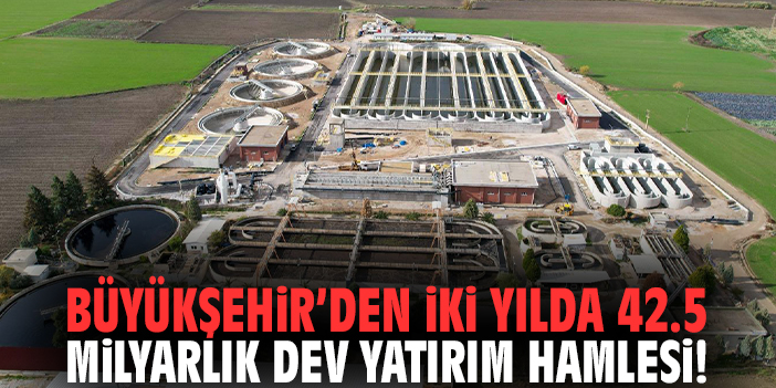 İzmir Büyükşehir’den iki yılda 42.5 Milyarlık dev yatırım hamlesi!