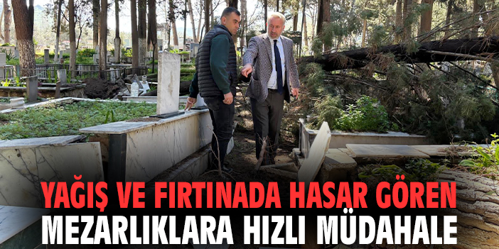 Yağış ve fırtınada hasar gören mezarlıklara hızlı müdahale
