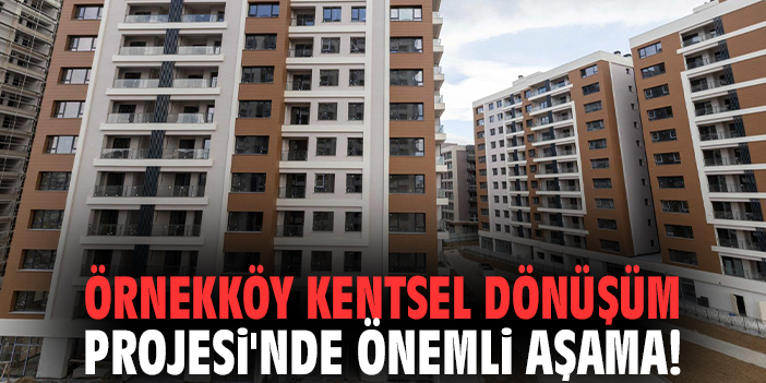 Örnekköy Kentsel Dönüşüm Projesi'nde önemli aşama!