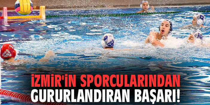 İzmir'in sporcularından gururlandıran başarı!