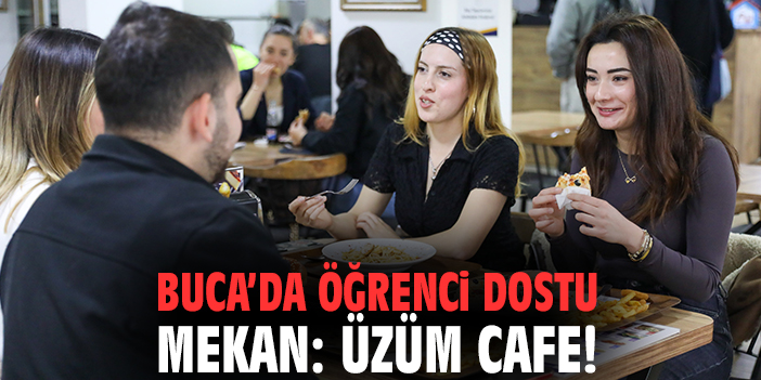 Buca’da öğrenci dostu mekan: Üzüm Cafe!