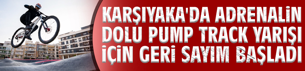 Karşıyaka'da Pump Track Yarışı için geri sayım başladı