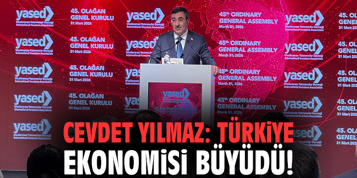 Cevdet Yılmaz: Türkiye ekonomisi büyüdü!