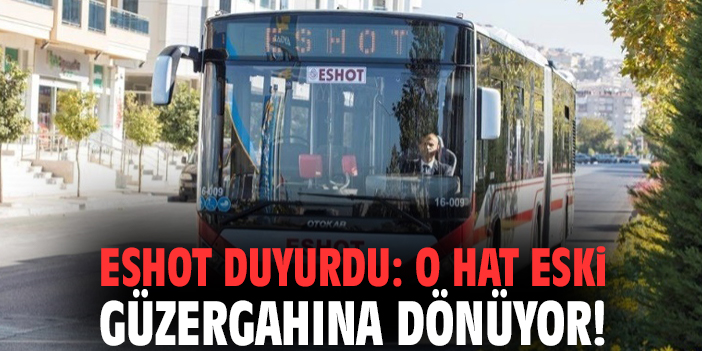 ESHOT duyurdu: O hat eski güzergahına dönüyor!