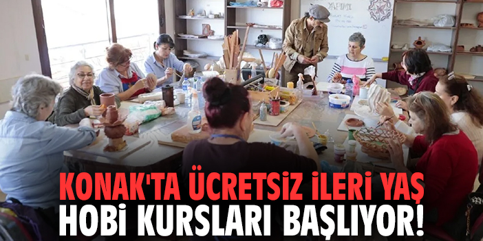 Konak'ta ücretsiz İleri Yaş Hobi Kursları başlıyor!