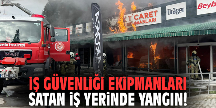 İzmir'de iş güvenliği ekipmanları satan iş yerinde yangın!