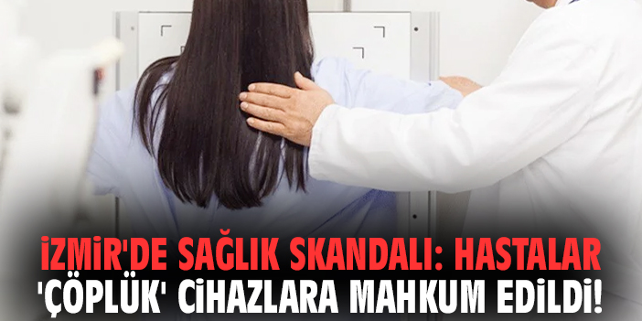 İzmir'de sağlık skandalı: Hastalar 'çöplük' cihazlara mahkum edildi!