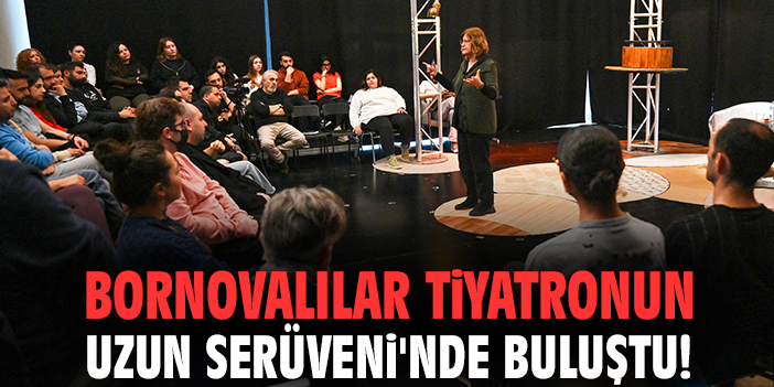 Bornovalılar Tiyatronun Uzun Serüveni'nde buluştu!