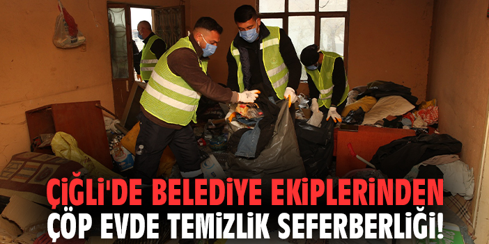 Çiğli'de belediye ekiplerinden çöp evde temizlik seferberliği!