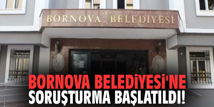 Bornova Belediyesi'ne soruşturma başlatıldı!