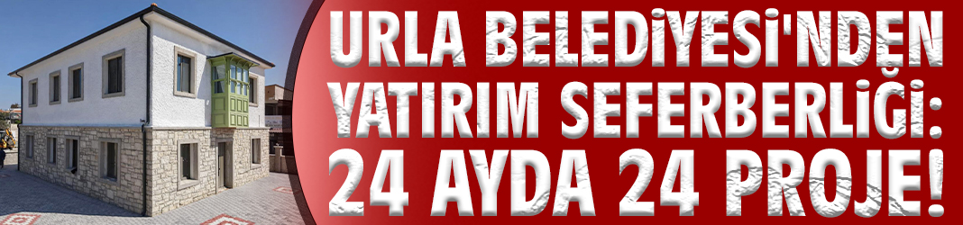 Urla Belediyesi'nden yatırım seferberliği: 24 ayda 24 proje!