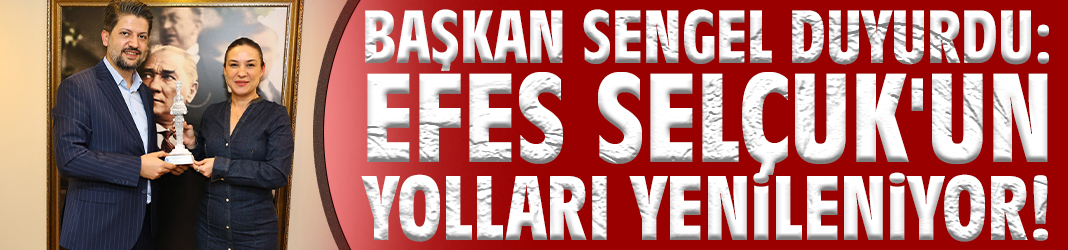 Başkan Sengel duyurdu: Efes Selçuk'un yolları yenileniyor!