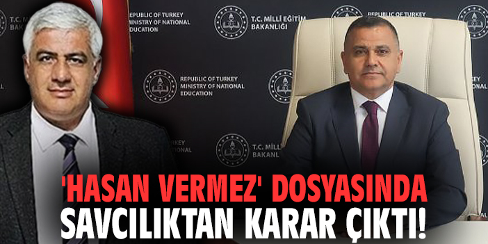 'Hasan Vermez' dosyasında savcılıktan karar çıktı!