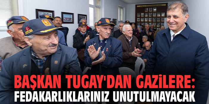 Başkan Tugay'dan gazilere: Fedakarlıklarınız unutulmayacak