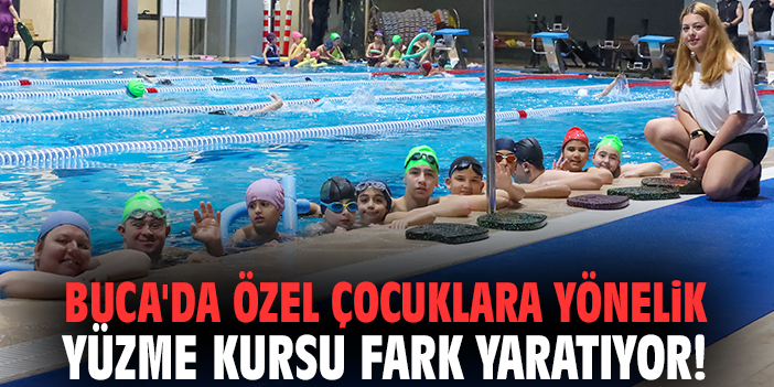 Buca'da özel çocuklara yönelik yüzme kursu fark yaratıyor!