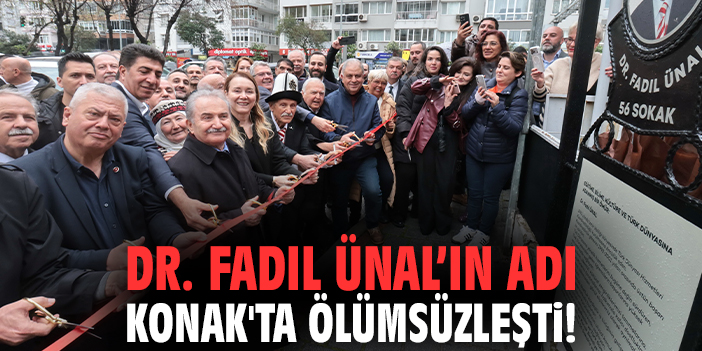 Dr. Fadıl Ünal’ın adı Konak'ta ölümsüzleşti!