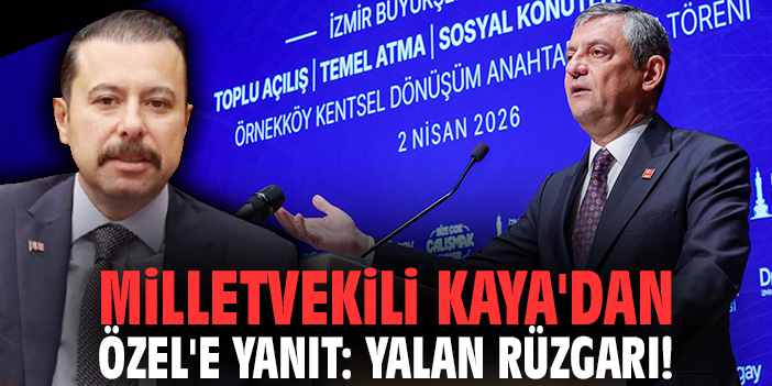 Milletvekili Kaya'dan Özel'e yanıt: Yalan rüzgarı!
