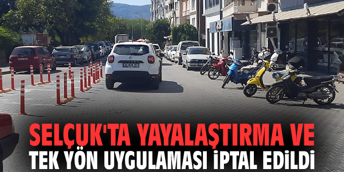 Selçuk'ta yayalaştırma ve tek yön uygulaması iptal edildi