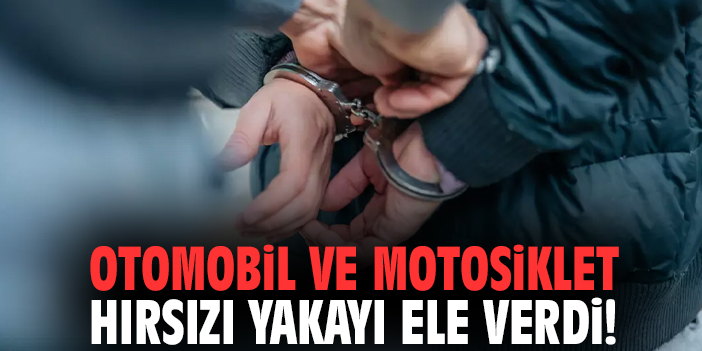 Otomobil ve motosiklet hırsızı yakayı ele verdi!