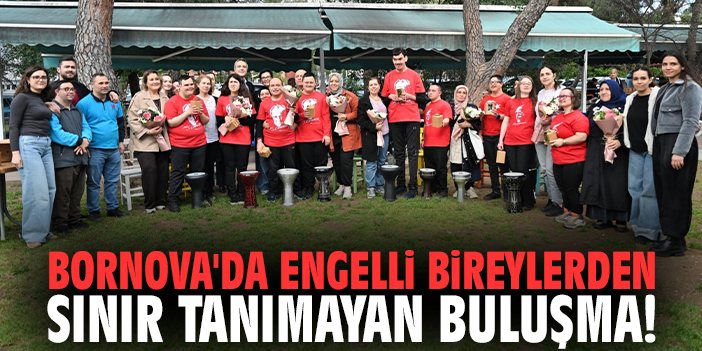Bornova'da engelli bireylerden sınır tanımayan buluşma!