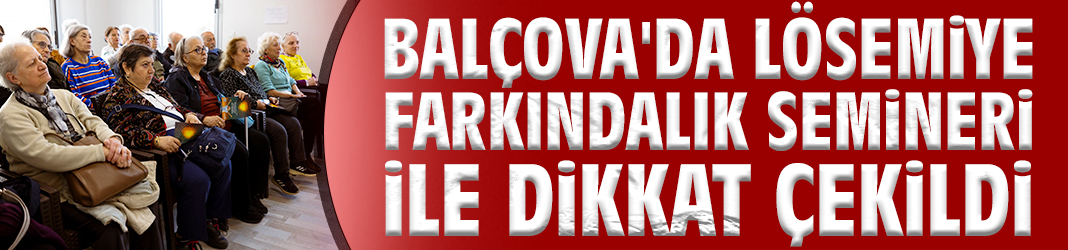 Balçova'da lösemiye farkındalık semineri ile dikkat çekildi