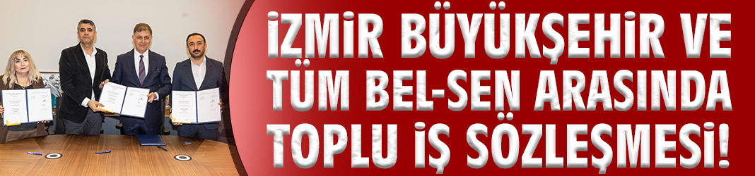Büyükşehir ve TÜM BEL-SEN arasında toplu iş sözleşmesi!
