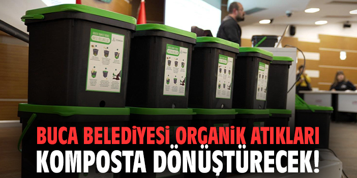 Buca Belediyesi organik atıkları komposta dönüştürecek!
