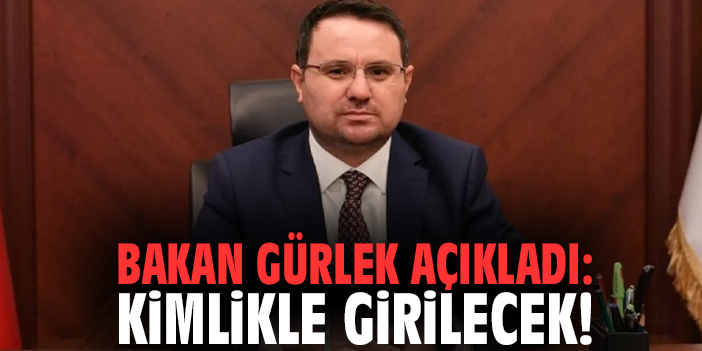 Bakan Gürlek açıkladı: Kimlikle girilecek!