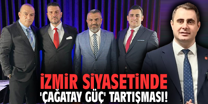 İzmir siyasetinde 'Çağatay Güç' tartışması!