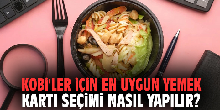 KOBİ'ler İçin En Uygun Yemek Kartı Seçimi Nasıl Yapılır?