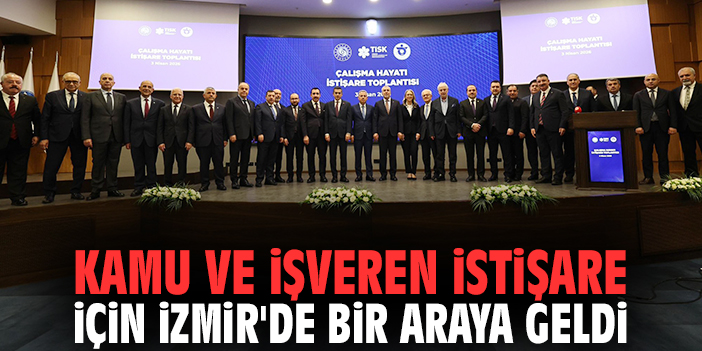 Kamu ve işveren istişare için İzmir'de bir araya geldi