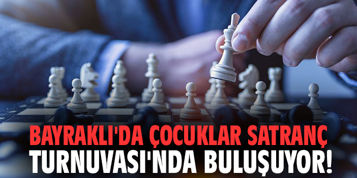 Bayraklı'da çocuklar Satranç Turnuvası'nda buluşuyor!