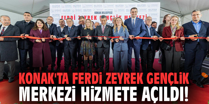 Konak'ta Ferdi Zeyrek Gençlik Merkezi hizmete açıldı!