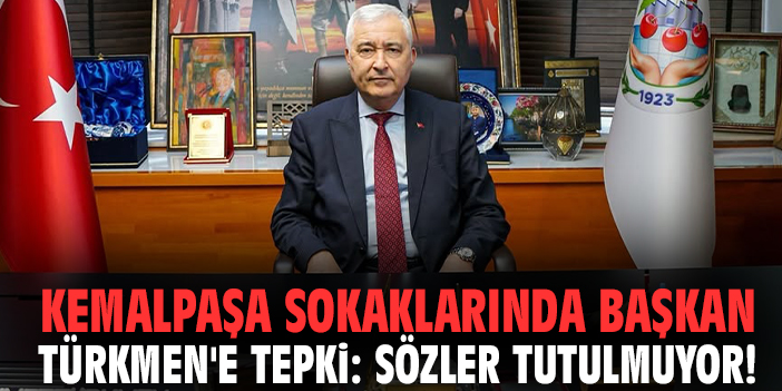 Kemalpaşa sokaklarında Başkan Türkmen’e tepki: Sözler tutulmuyor!