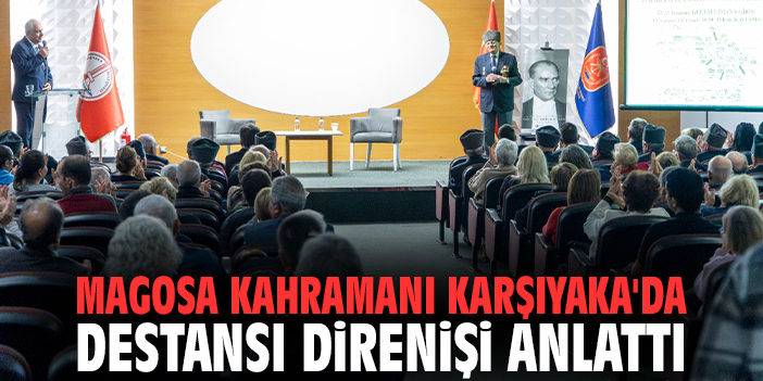 Magosa Kahramanı Karşıyaka'da destansı direnişi anlattı