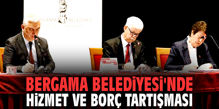 Bergama Belediyesi'nde hizmet ve borç tartışması