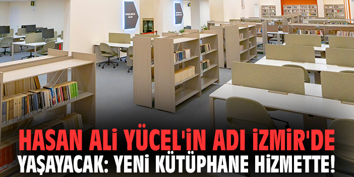 Hasan Ali Yücel'in adı İzmir'de yaşayacak: Yeni kütüphane hizmette!