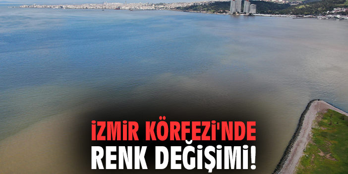 İzmir Körfezi'nde renk değişimi!
