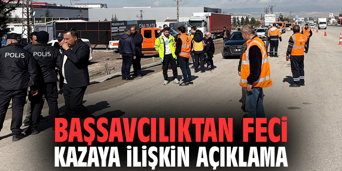 Başsavcılıktan feci kazaya ilişkin açıklama