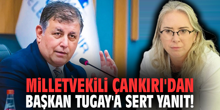 Milletvekili Çankırı'dan Başkan Tugay'a sert yanıt!