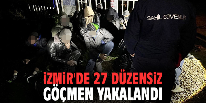 İzmir'de 27 düzensiz göçmen yakalandı