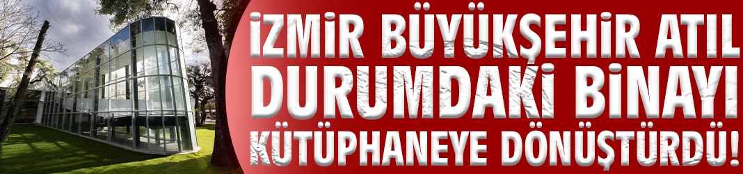 Büyükşehir atıl durumdaki binayı kütüphaneye dönüştürdü!