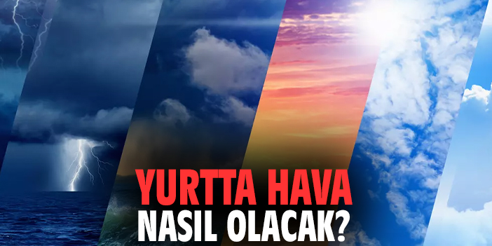 Yurtta hava nasıl olacak?