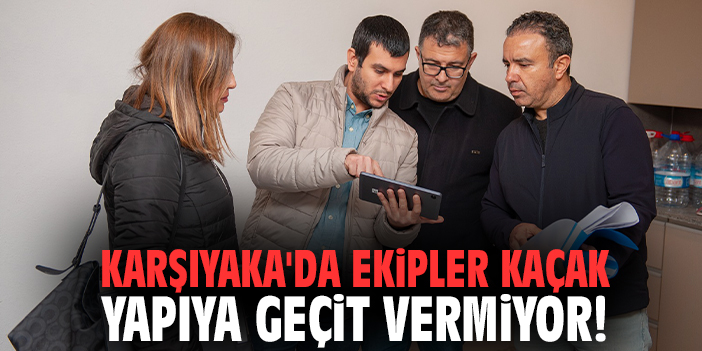 Karşıyaka'da ekipler kaçak yapıya geçit vermiyor!