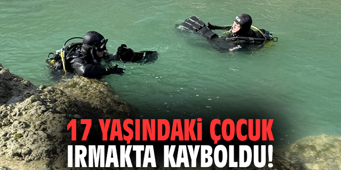 17 yaşındaki çocuk ırmakta kayboldu!