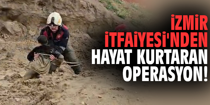 İzmir İtfaiyesi'nden hayat kurtaran operasyon!