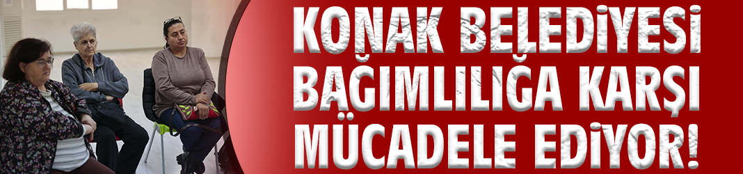 Konak Belediyesi bağımlılığa karşı mücadele ediyor!